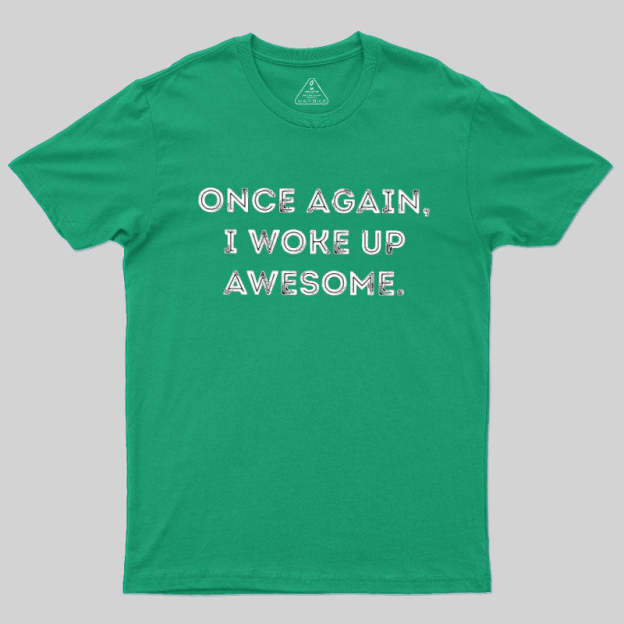 Once Again, I Woke Up Awesome Geek T-Shirt