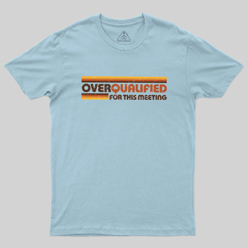 Overqualified For This Meeting Retro Graphic Geek T-Shirt