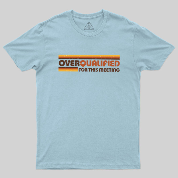 Overqualified For This Meeting Retro Graphic Geek T-Shirt