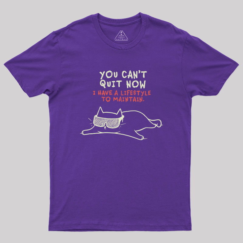You Can't Quit Now Geek T-Shirt