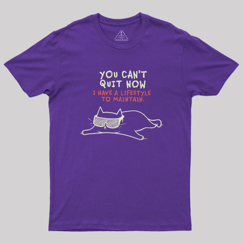 You Can't Quit Now Geek T-Shirt