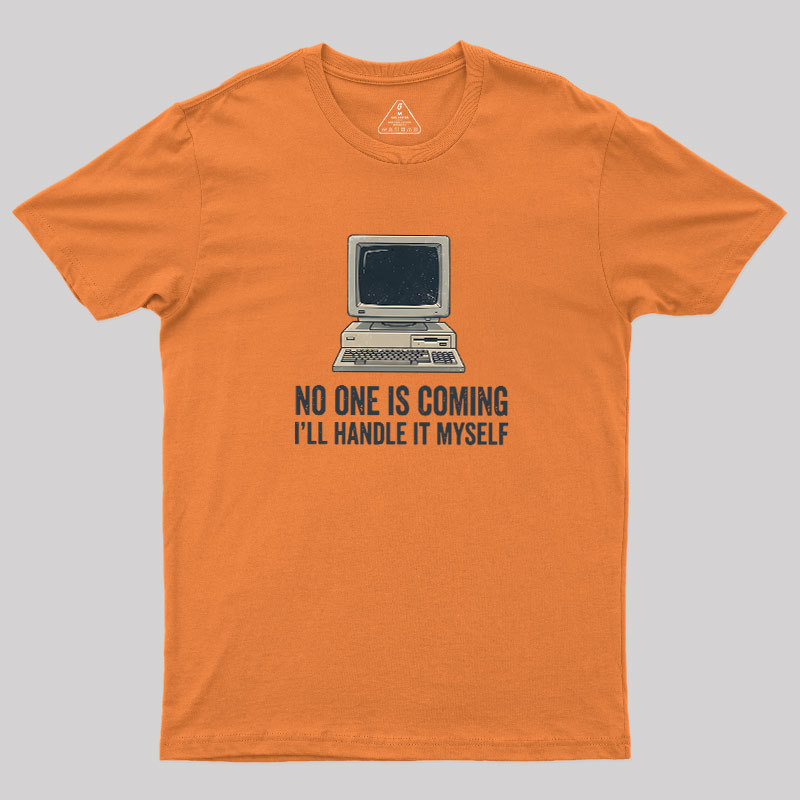 No One Is Coming Geek T-Shirt