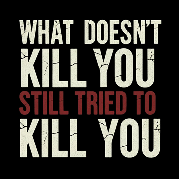 Still Tried To Kill You Geek T-Shirt