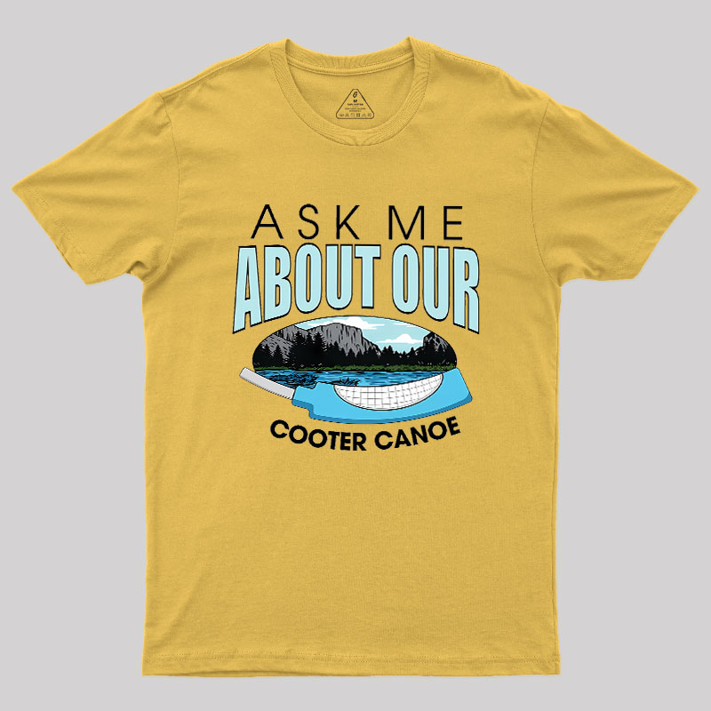ASK ���� ABOUT OUR COOTER CANOE Geek T-Shirt
