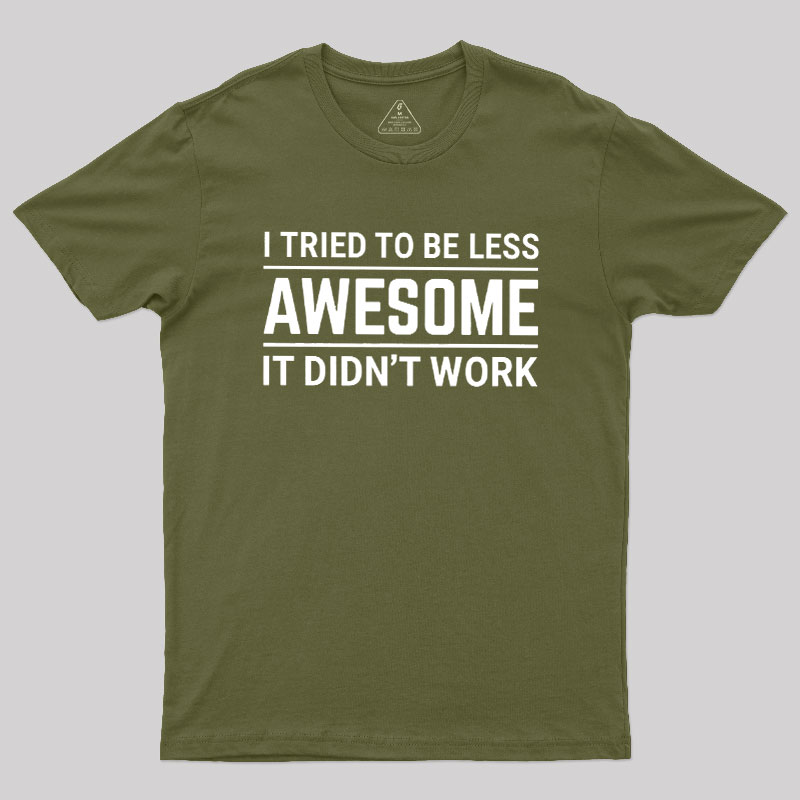 I Tried To Be Less Awesome Geek T-Shirt