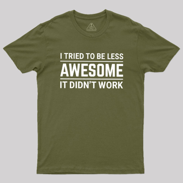 I Tried To Be Less Awesome Geek T-Shirt
