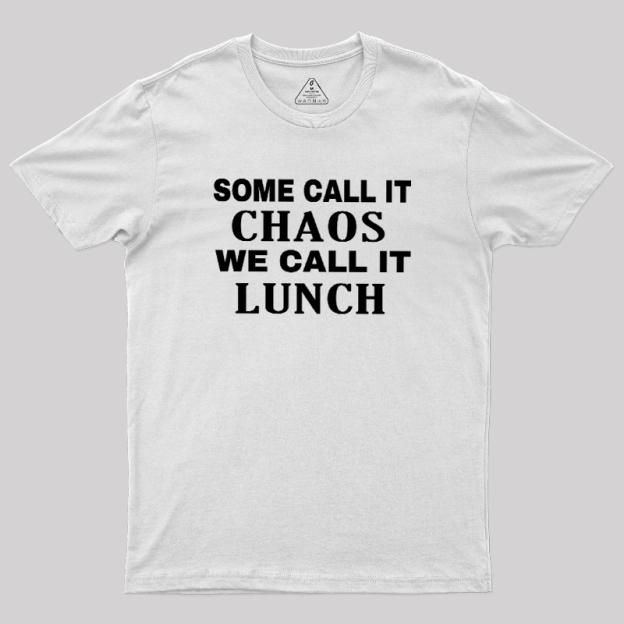Some?Call It?Chaos We?Call?It?Lunch Geek T-Shirt