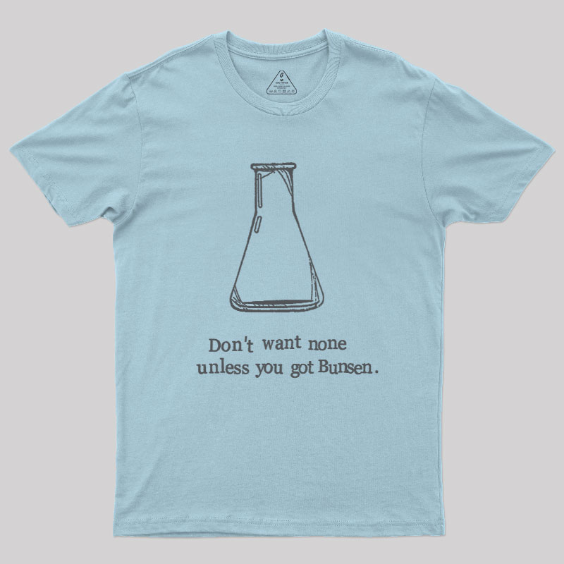 Don't Want None Unless You Got Bunsen Geek T-Shirt