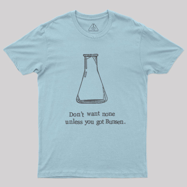 Don't Want None Unless You Got Bunsen Geek T-Shirt