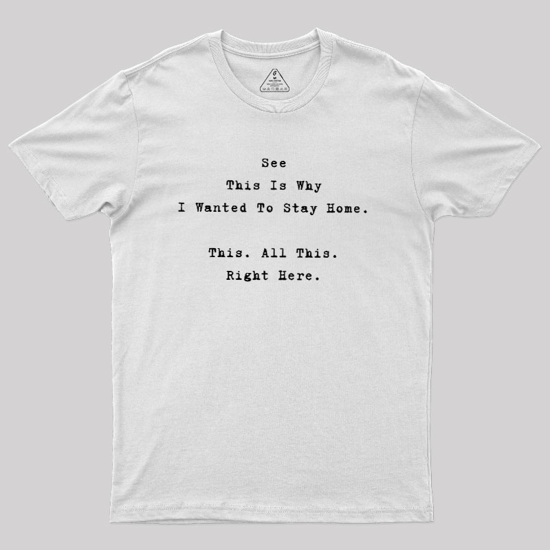 See This Is Why I Wanted To Stay Home Geek T-Shirt