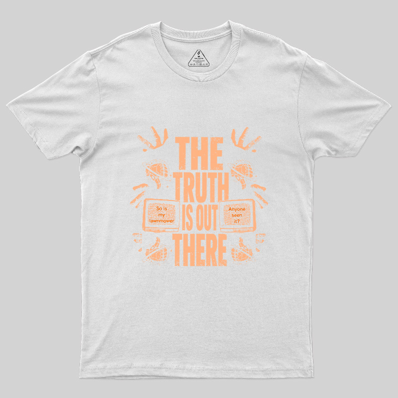 The Truth Is Out There Geek T-Shirt
