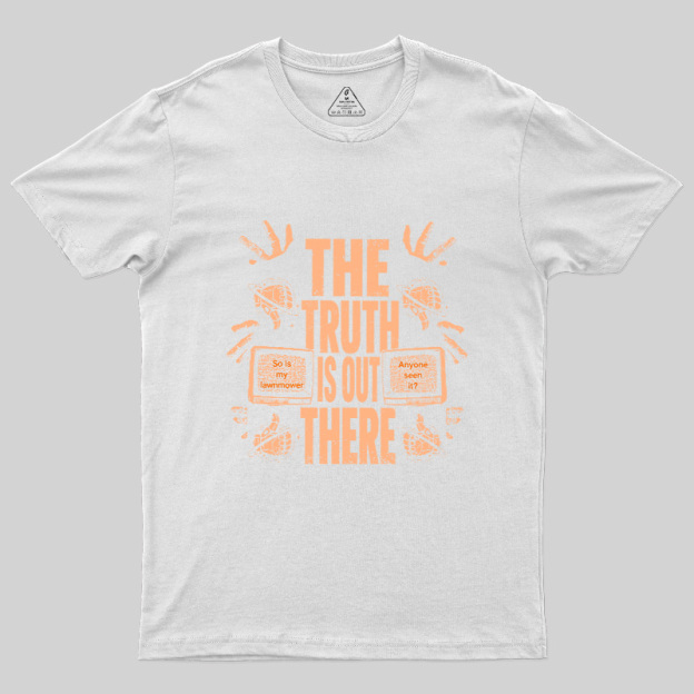 The Truth Is Out There Geek T-Shirt