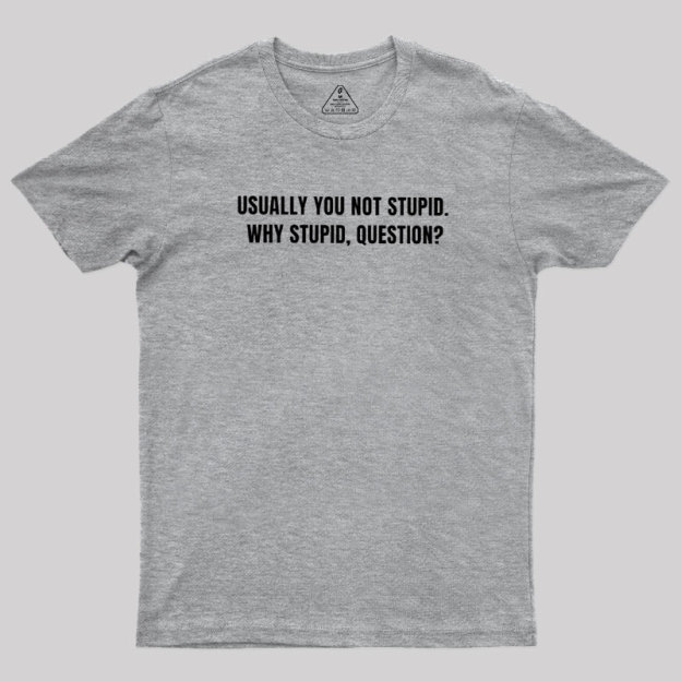 Why Stupid Geek T-Shirt