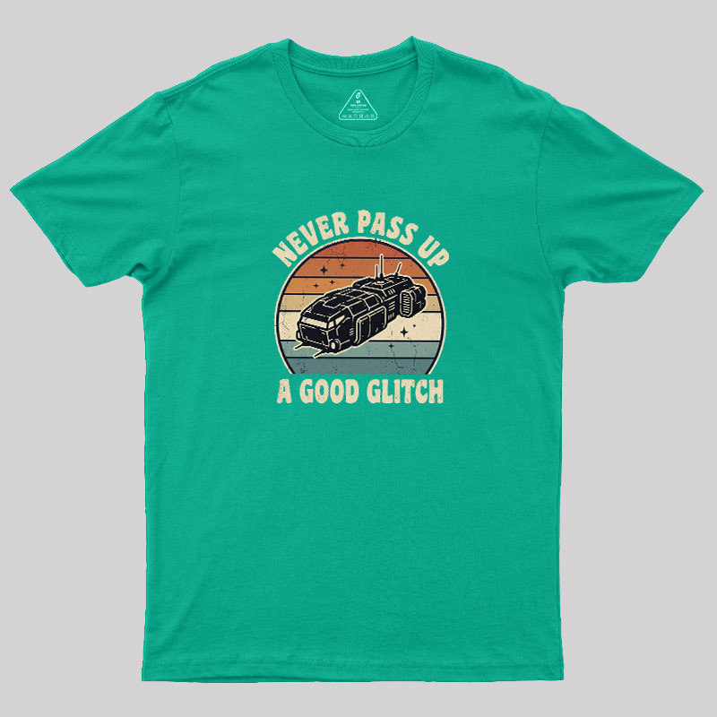 Never Pass Up A Good Glitch Geek T-Shirt
