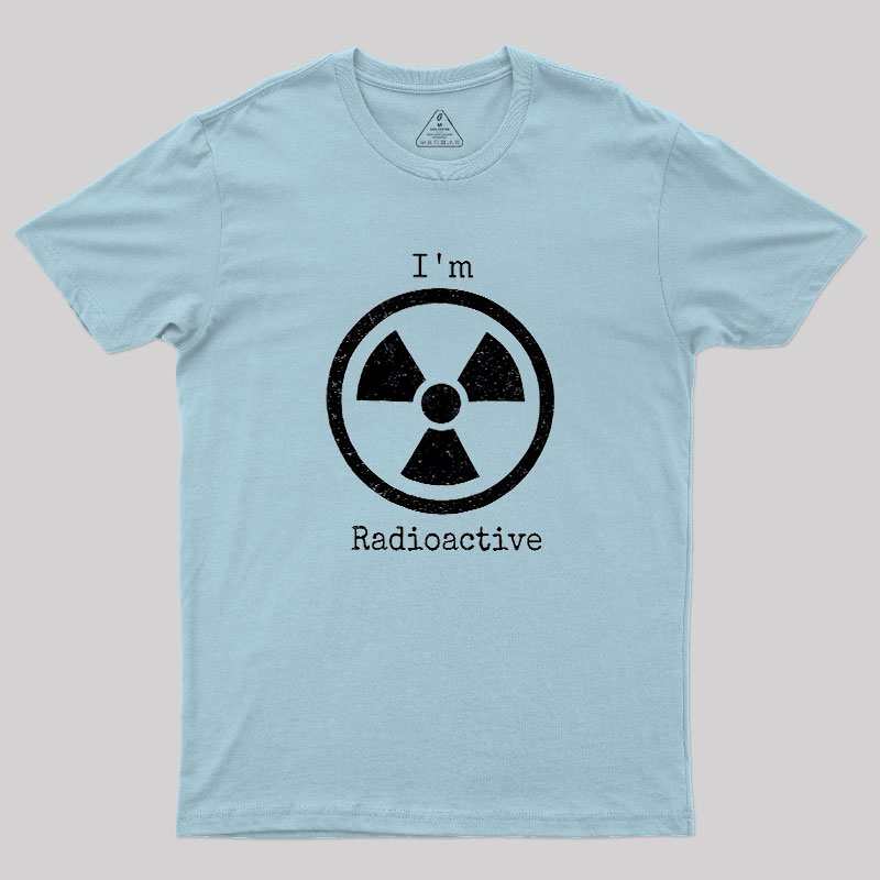 Im Radioactive Geek T-Shirt