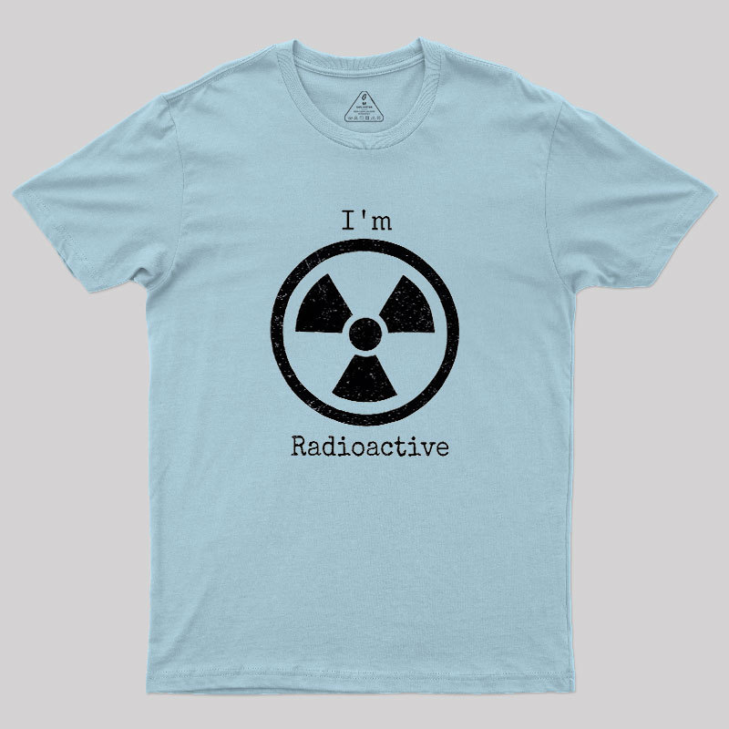Im Radioactive Geek T-Shirt