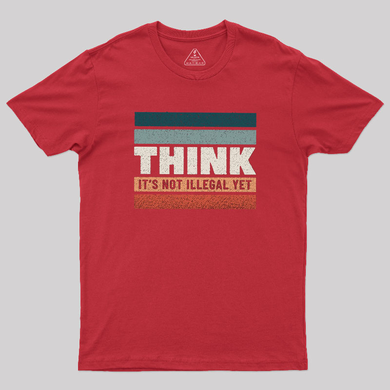 Think �C Still Legal Geek T-Shirt
