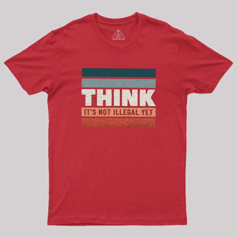 Think �C Still Legal Geek T-Shirt
