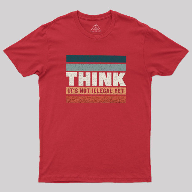 Think �C Still Legal Geek T-Shirt