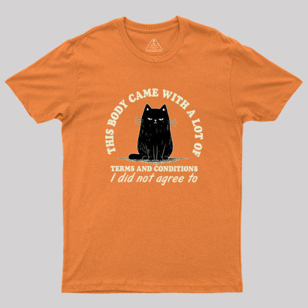 This Body Came With A Lot Of Terms And Conditions Geek T-Shirt