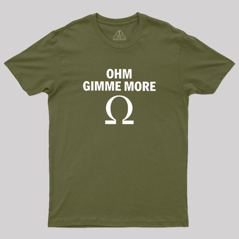Ohm Gimme More Geek T-Shirt