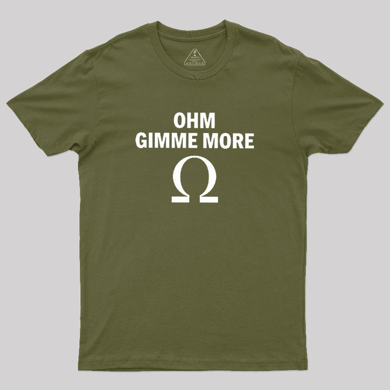 Ohm Gimme More Geek T-Shirt