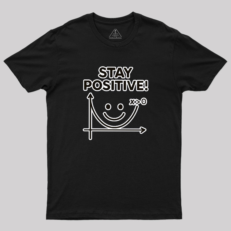 Stay Positive Geek T-Shirt