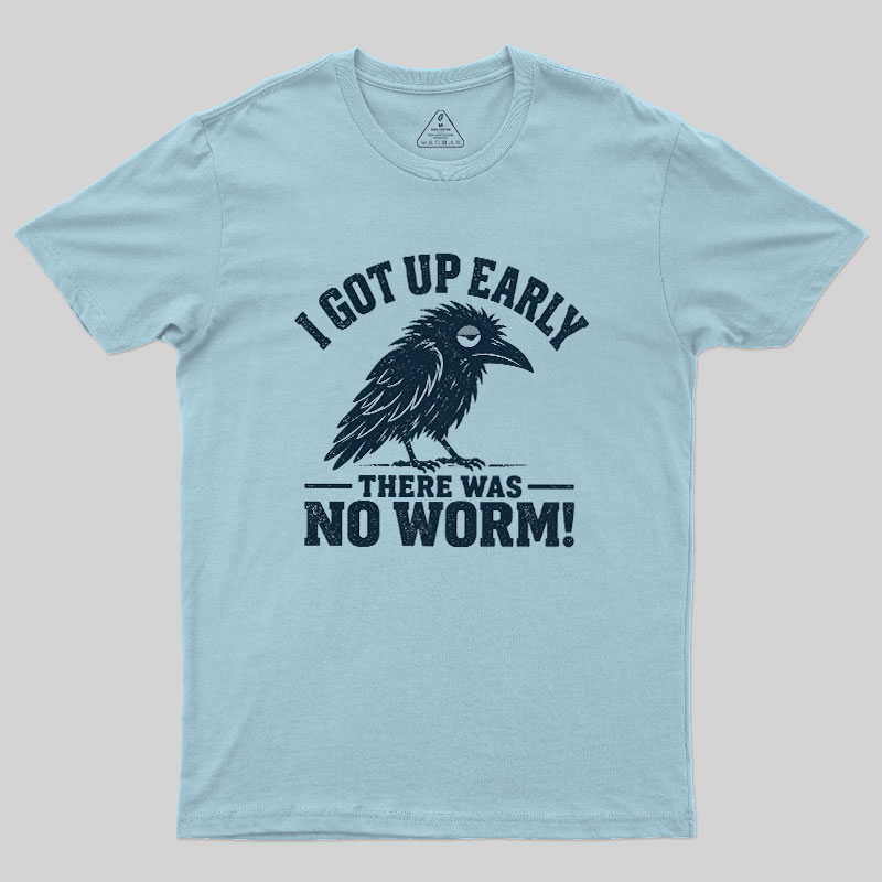 I Got Up Early But There Was No Worm Geek T-Shirt