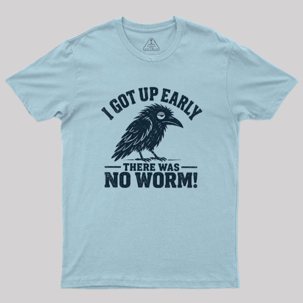 I Got Up Early But There Was No Worm Geek T-Shirt