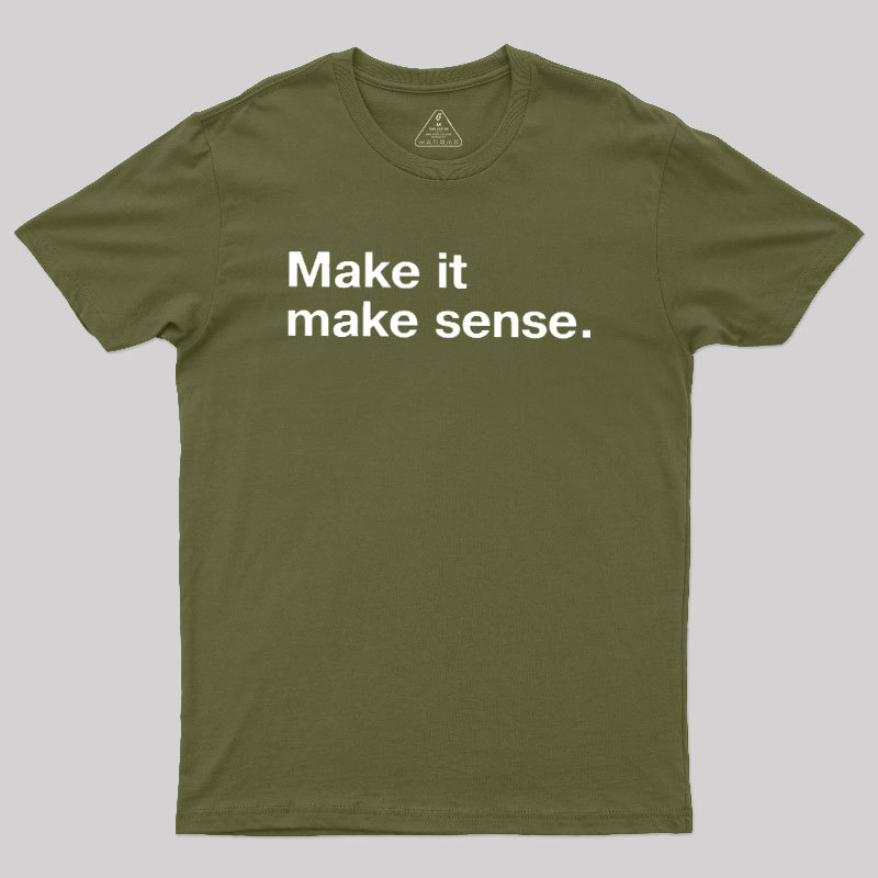 Make It Make Sense Geek T-Shirt