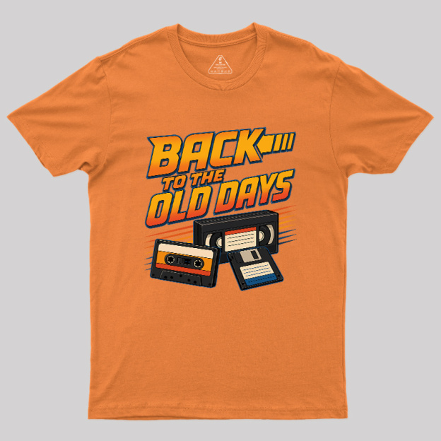 Back To The Old Days Geek T-Shirt