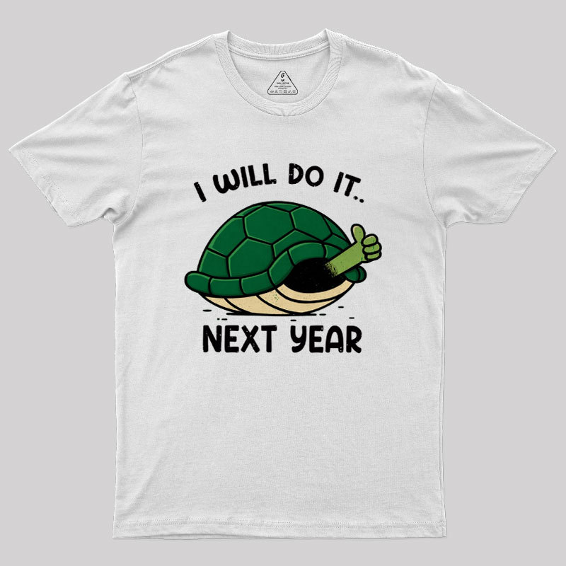 I Will Do It Next Year Geek T-Shirt