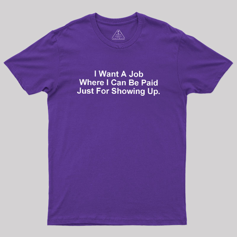 I Want A Job Joking Geek T-Shirt