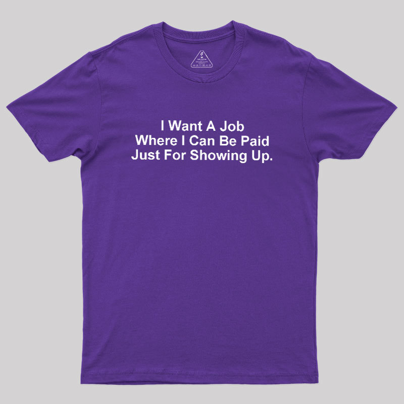 I Want A Job Joking Geek T-Shirt