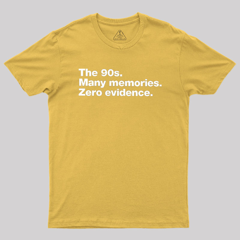The 90s. Many memories. Zero Evidence Geek T-Shirt