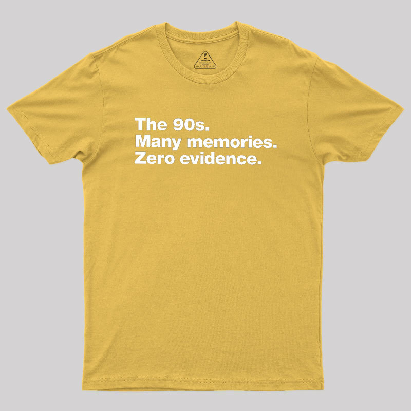 The 90s. Many memories. Zero Evidence Geek T-Shirt