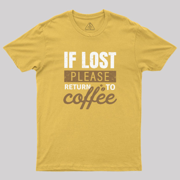 If Lost, Please Return To Coffee Geek T-Shirt