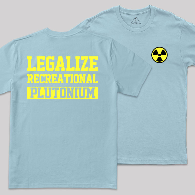 Legalize Recreational Plutonium Geek T-Shirt