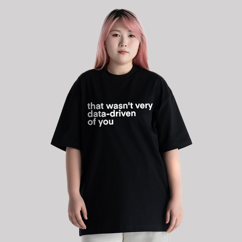 That Wasn't Very Data Driven Of You Unisex Oversized T-shirt