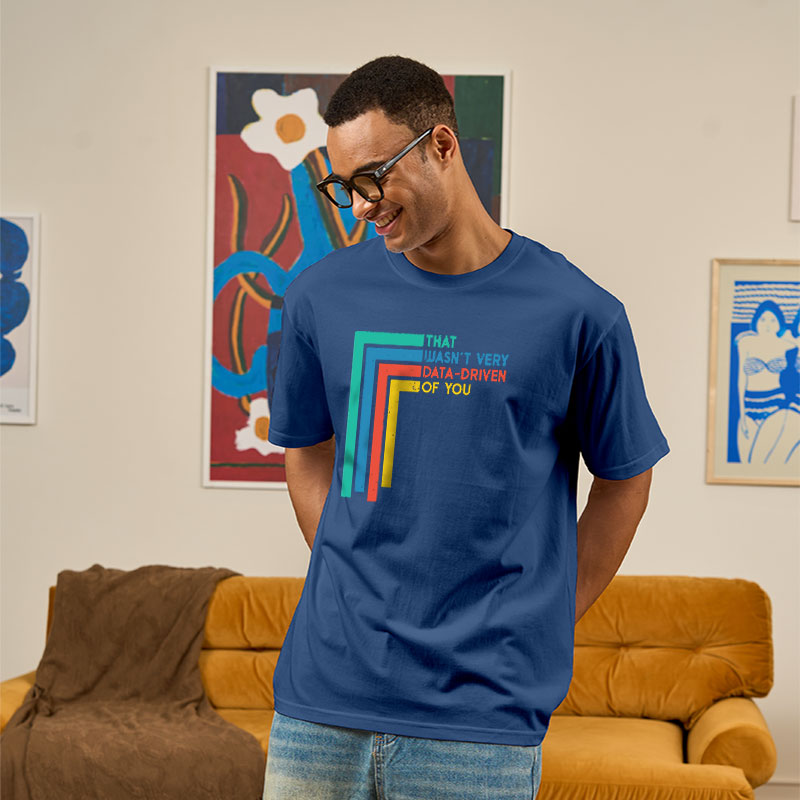 That Wasn’t Very Data-driven Of You Funny Data Analyst Geek T-Shirt
