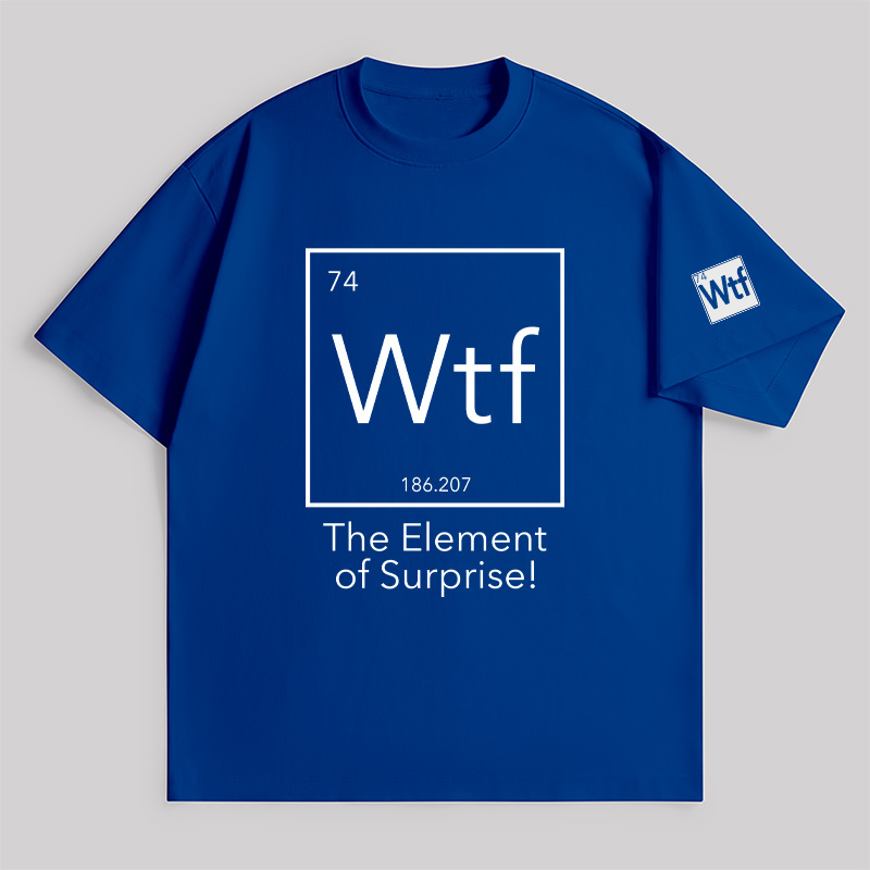 Wtf - The Element Of Surprise Unisex Oversized T-shirt
