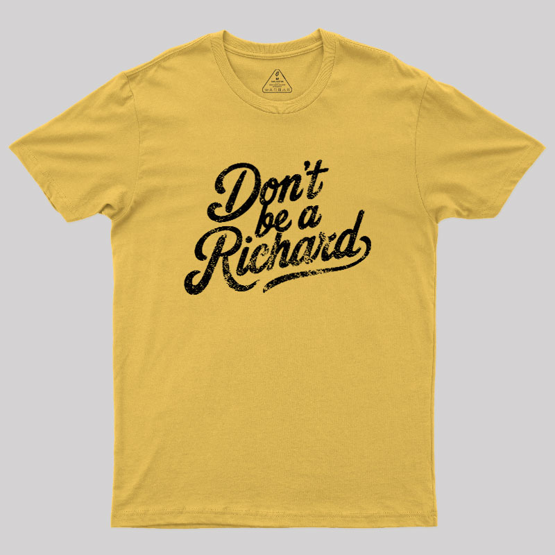 Don��t be a Richard Geek T-Shirt