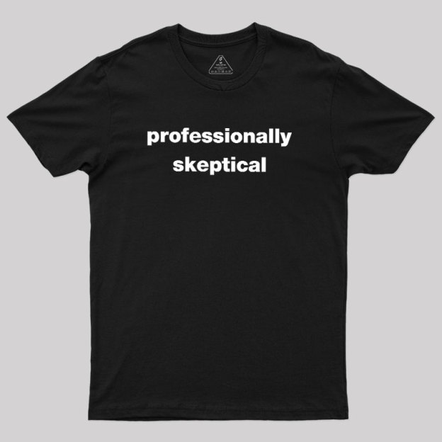 Professionally Skeptical Geek T-Shirt
