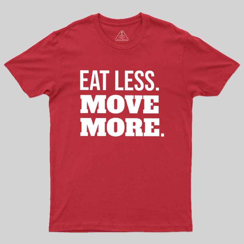 Eat Less Move More Geek T-Shirt