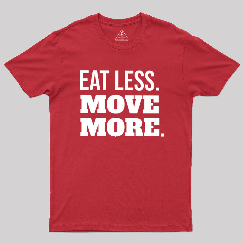 Eat Less Move More Geek T-Shirt