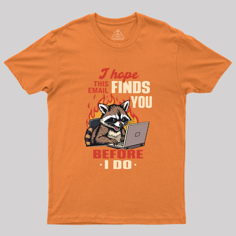 I Hope This Email Finds You Before I Do Geek T-Shirt