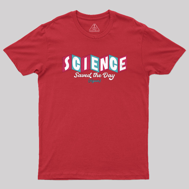 Science Saved the Day Geek T-Shirt