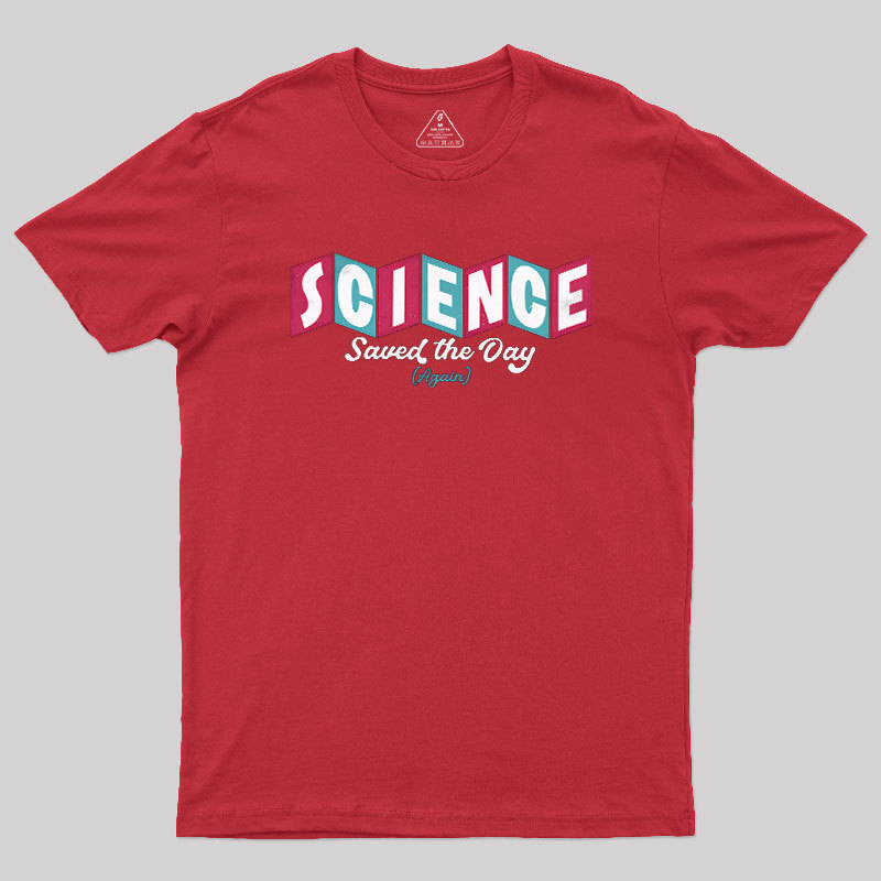 Science Saved the Day Geek T-Shirt