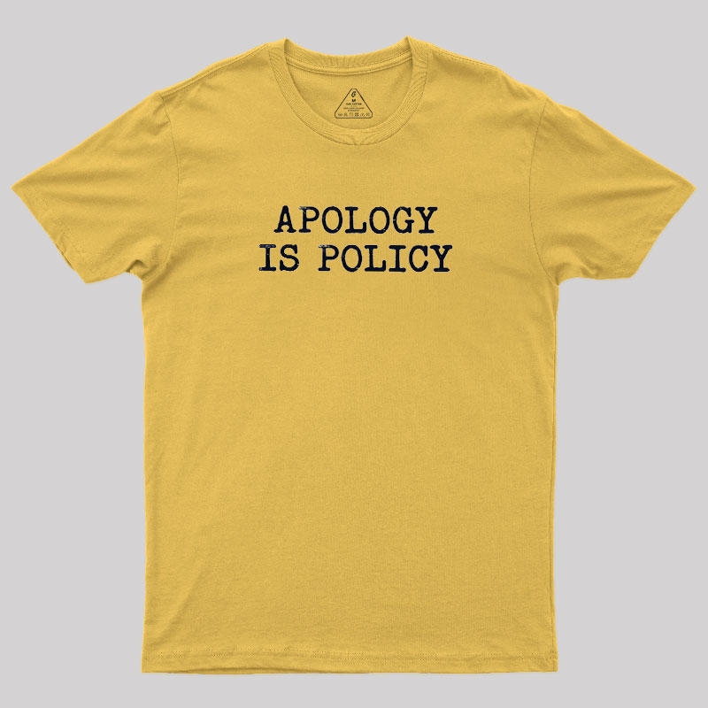 Apology Is Policy Geek T-Shirt