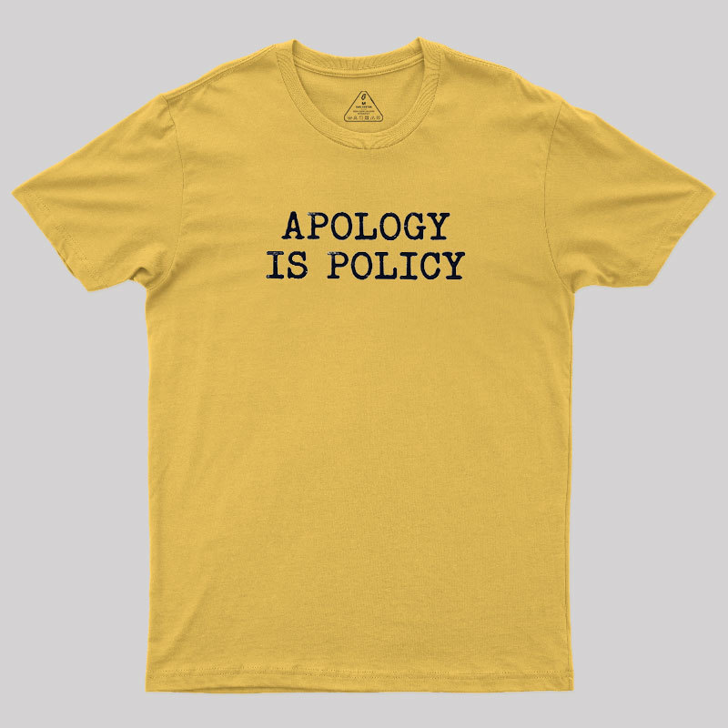 Apology Is Policy Geek T-Shirt